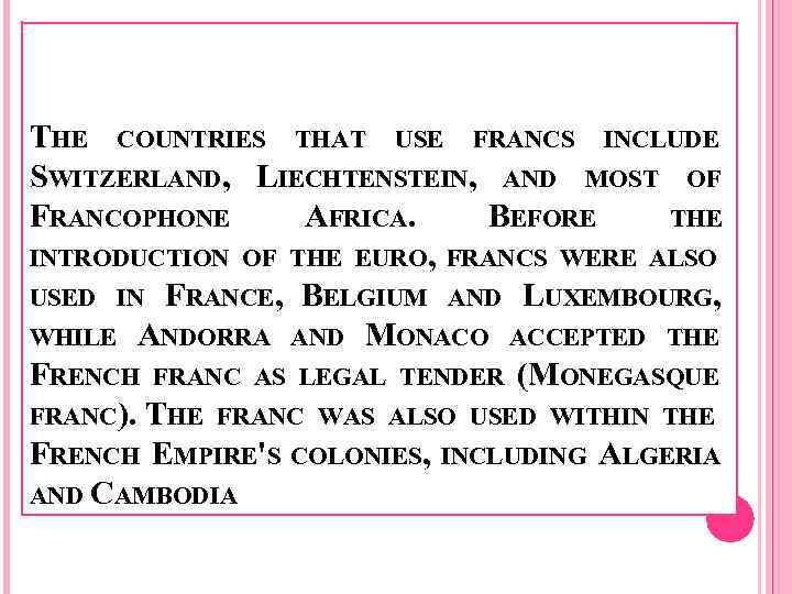 THE COUNTRIES THAT USE FRANCS INCLUDE SWITZERLAND, LIECHTENSTEIN, AND MOST OF FRANCOPHONE AFRICA. BEFORE