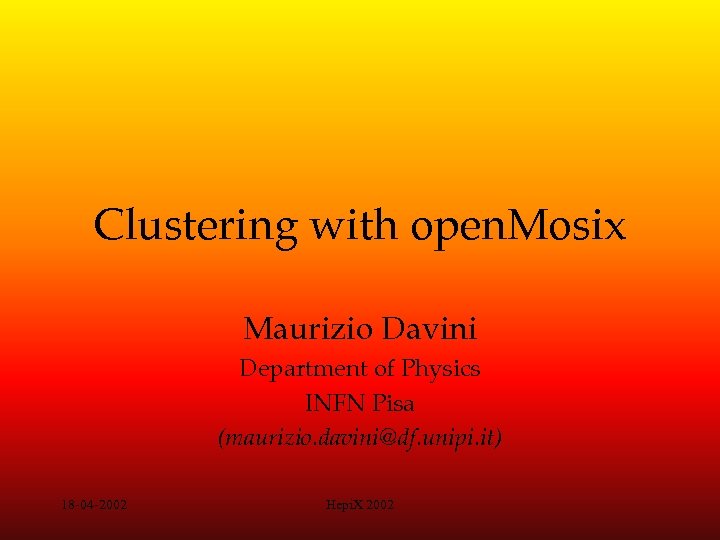 Clustering with open. Mosix Maurizio Davini Department of Physics INFN Pisa (maurizio. davini@df. unipi.