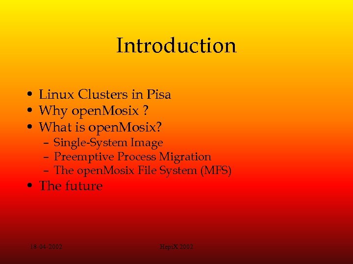 Introduction • Linux Clusters in Pisa • Why open. Mosix ? • What is