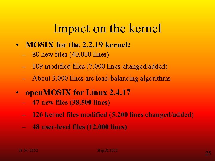 Impact on the kernel • MOSIX for the 2. 2. 19 kernel: – 80