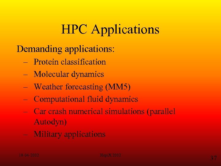 HPC Applications Demanding applications: – – – Protein classification Molecular dynamics Weather forecasting (MM