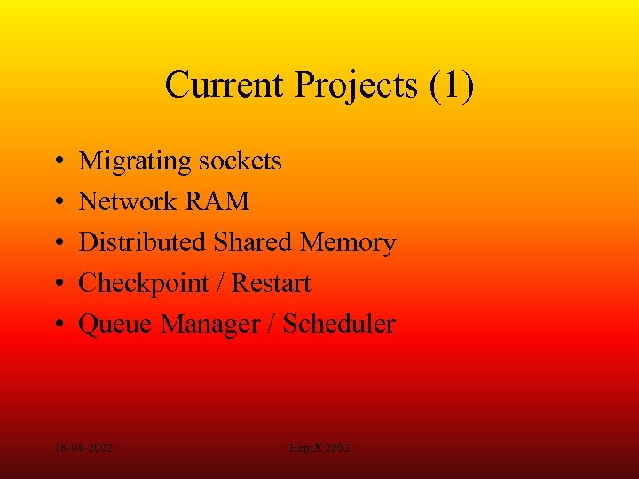 Current Projects (1) • • • Migrating sockets Network RAM Distributed Shared Memory Checkpoint