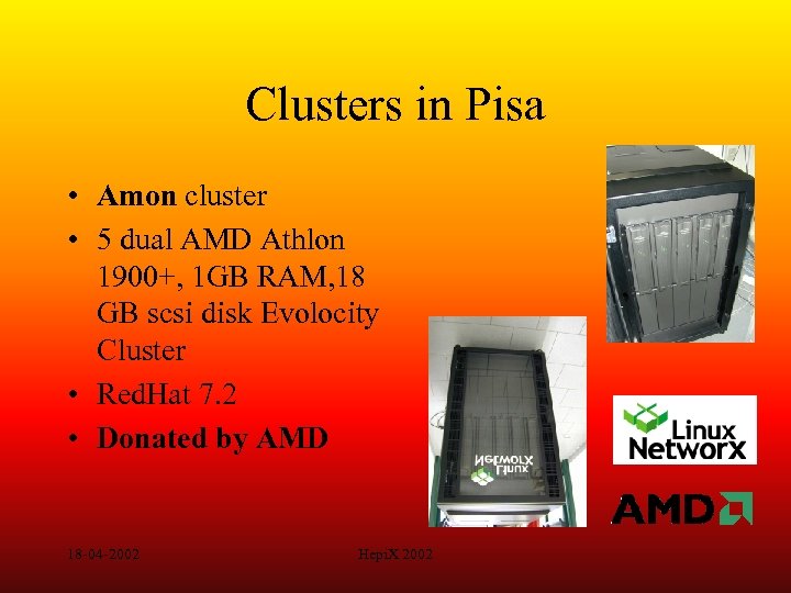 Clusters in Pisa • Amon cluster • 5 dual AMD Athlon 1900+, 1 GB