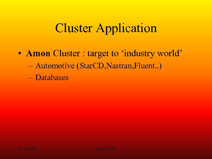 Cluster Application • Amon Cluster : target to ‘industry world’ – Automotive (Star. CD,