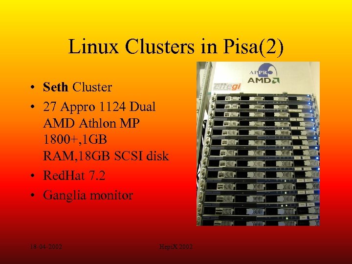 Linux Clusters in Pisa(2) • Seth Cluster • 27 Appro 1124 Dual AMD Athlon