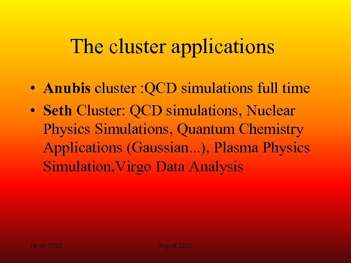 The cluster applications • Anubis cluster : QCD simulations full time • Seth Cluster: