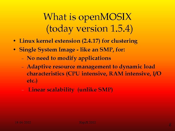 What is open. MOSIX (today version 1. 5. 4) • Linux kernel extension (2.