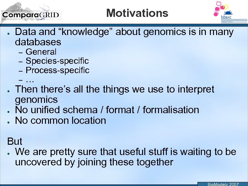 Motivations ● Data and “knowledge” about genomics is in many databases – – ●