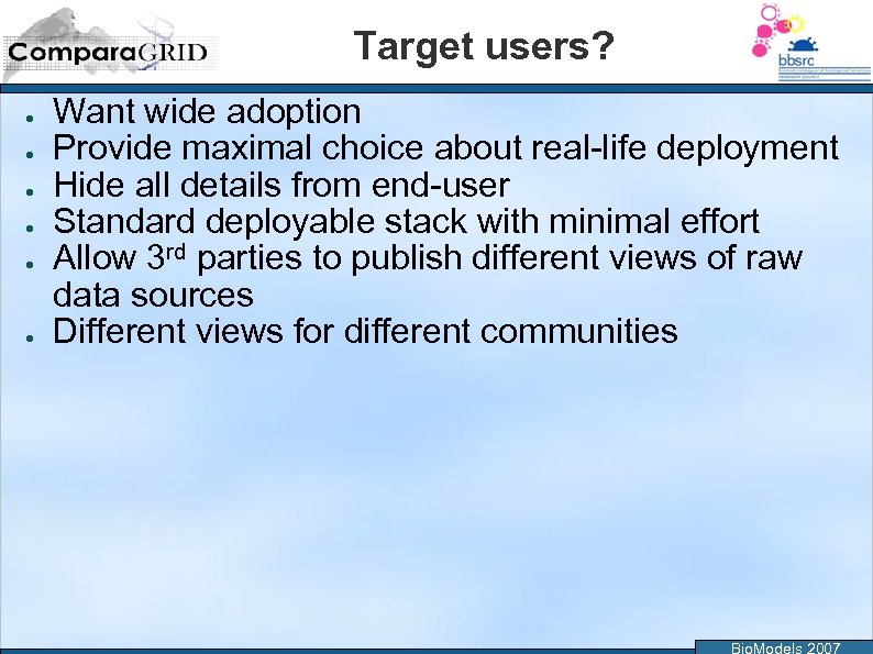 Target users? ● ● ● Want wide adoption Provide maximal choice about real-life deployment