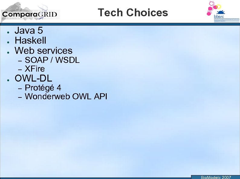 Tech Choices ● ● ● Java 5 Haskell Web services – – ● SOAP