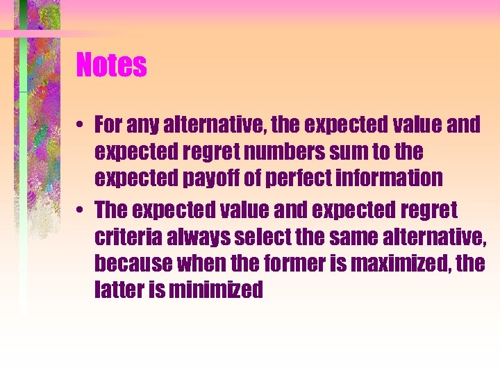 Notes • For any alternative, the expected value and expected regret numbers sum to