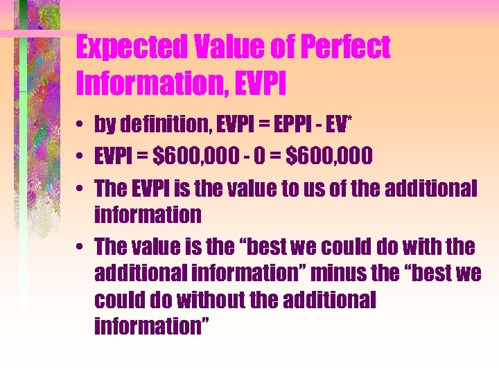 Expected Value of Perfect Information, EVPI • by definition, EVPI = EPPI - EV*