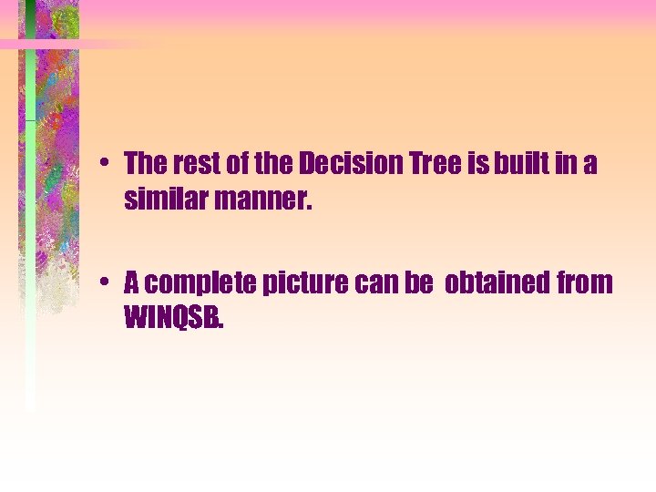  • The rest of the Decision Tree is built in a similar manner.