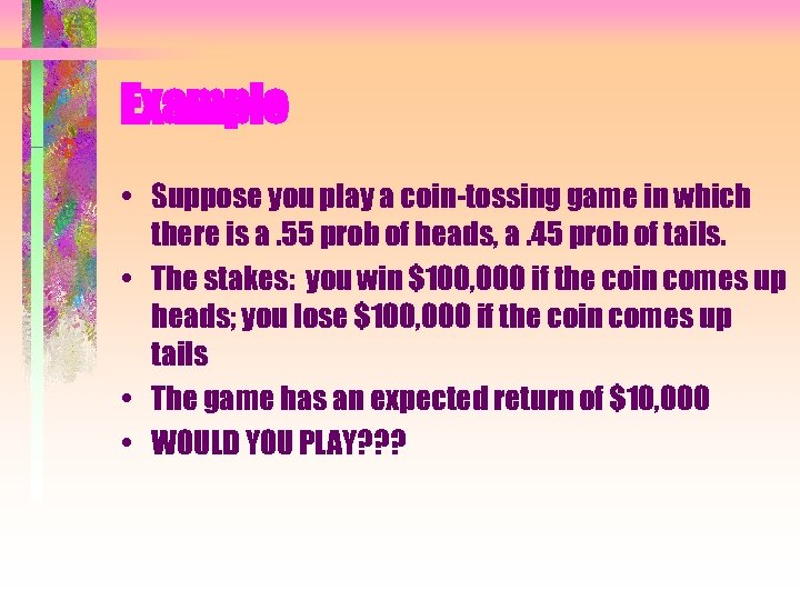 Example • Suppose you play a coin-tossing game in which there is a. 55