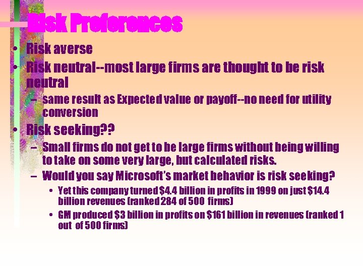 Risk Preferences • Risk averse • Risk neutral--most large firms are thought to be