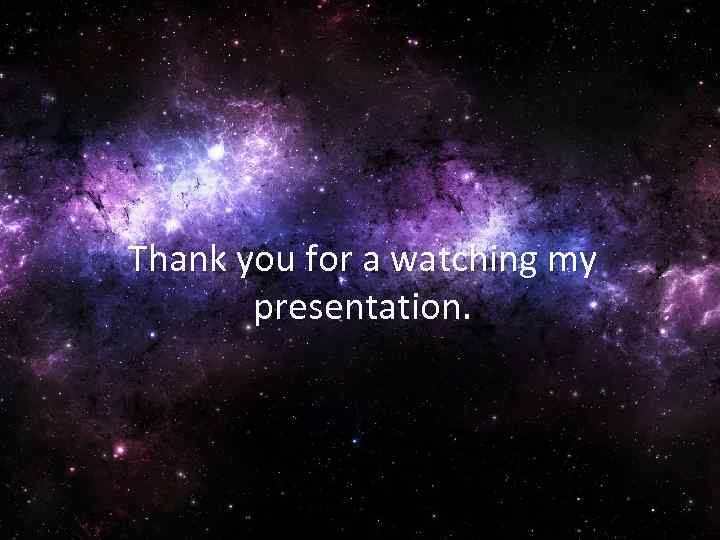 Thank you for a watching my presentation. 