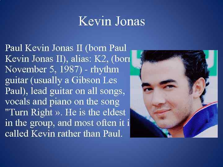 Kevin Jonas Paul Kevin Jonas II (born Paul Kevin Jonas II), alias: K 2,