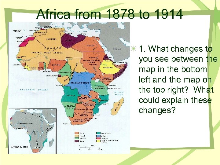 Africa from 1878 to 1914 1. What changes to you see between the map