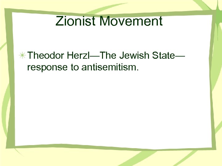 Zionist Movement Theodor Herzl—The Jewish State— response to antisemitism. 