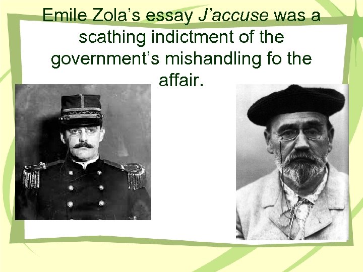 Emile Zola’s essay J’accuse was a scathing indictment of the government’s mishandling fo the