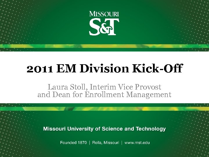 2011 EM Division Kick-Off Laura Stoll, Interim Vice Provost and Dean for Enrollment Management