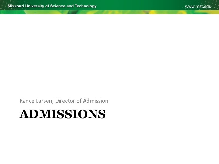 Rance Larsen, Director of Admission ADMISSIONS 
