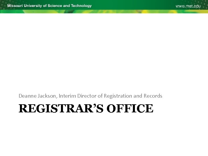 Deanne Jackson, Interim Director of Registration and Records REGISTRAR’S OFFICE 