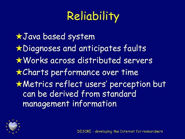 Reliability HJava based system HDiagnoses and anticipates faults HWorks across distributed servers HCharts performance