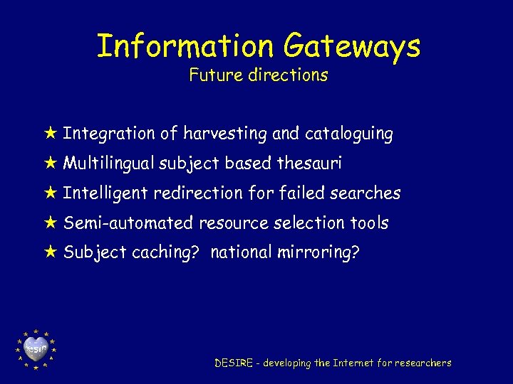 Information Gateways Future directions H Integration of harvesting and cataloguing H Multilingual subject based