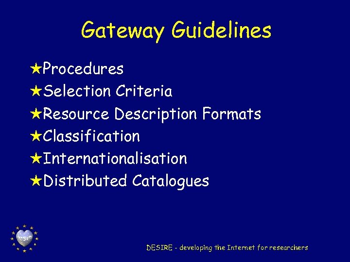 Gateway Guidelines HProcedures HSelection Criteria HResource Description Formats HClassification HInternationalisation HDistributed Catalogues DESIRE -