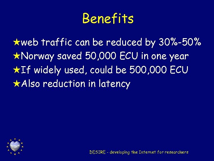 Benefits Hweb traffic can be reduced by 30%-50% HNorway saved 50, 000 ECU in
