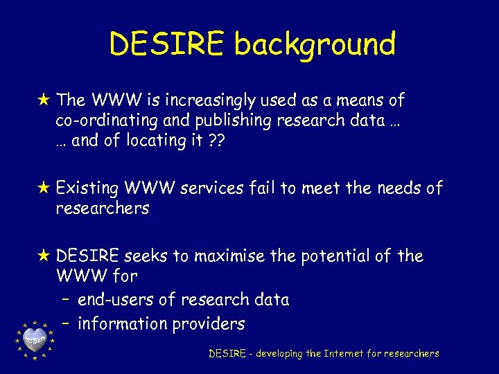 DESIRE background H The WWW is increasingly used as a means of co-ordinating and