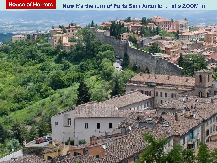 House of Horrors Now it’s the turn of Porta Sant’Antonio. . . let’s ZOOM