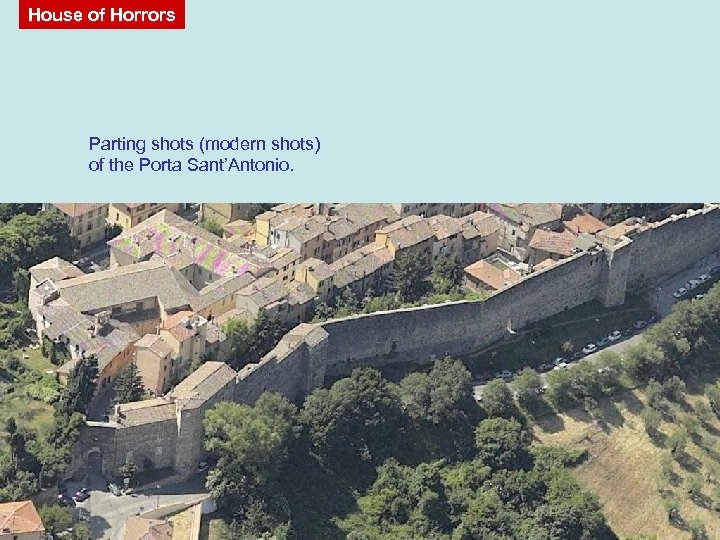 House of Horrors Parting shots (modern shots) of the Porta Sant’Antonio. 