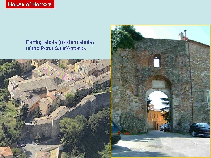 House of Horrors Parting shots (modern shots) of the Porta Sant’Antonio. 