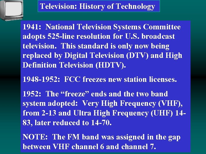 Television: History of Technology 1941: National Television Systems Committee adopts 525 -line resolution for