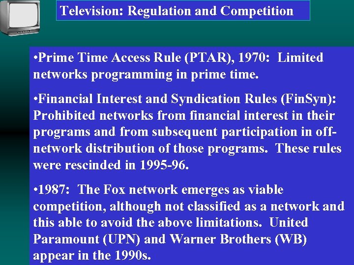 Television: Regulation and Competition • Prime Time Access Rule (PTAR), 1970: Limited networks programming