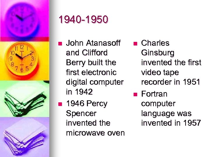 1940 -1950 n n John Atanasoff and Clifford Berry built the first electronic digital