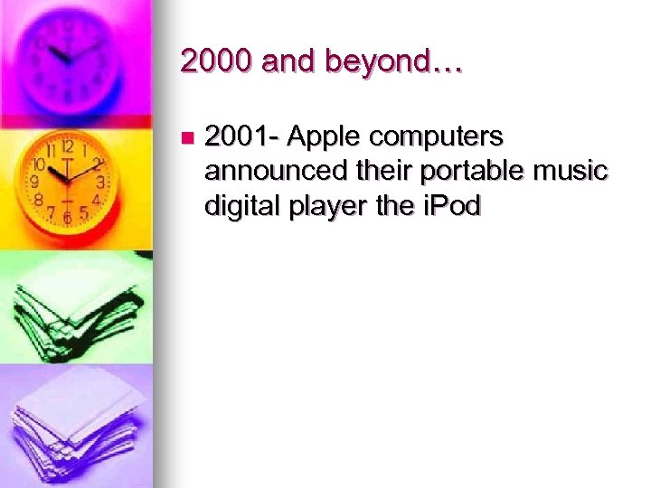 2000 and beyond… n 2001 - Apple computers announced their portable music digital player