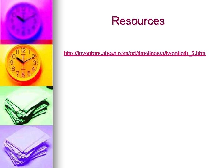 Resources http: //inventors. about. com/od/timelines/a/twentieth_3. htm 