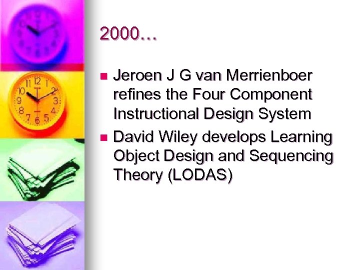 2000… Jeroen J G van Merrienboer refines the Four Component Instructional Design System n