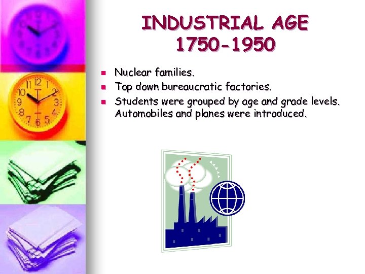 INDUSTRIAL AGE 1750 -1950 n n n Nuclear families. Top down bureaucratic factories. Students