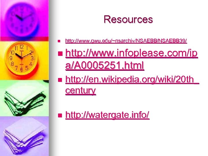 Resources n http: //www. gwu. edu/~nsarchiv/NSAEBB 39/ n http: //www. infoplease. com/ip a/A 0005251.