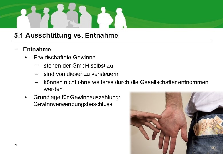 5. 1 Ausschüttung vs. Entnahme – Entnahme • Erwirtschaftete Gewinne – stehen der Gmb.