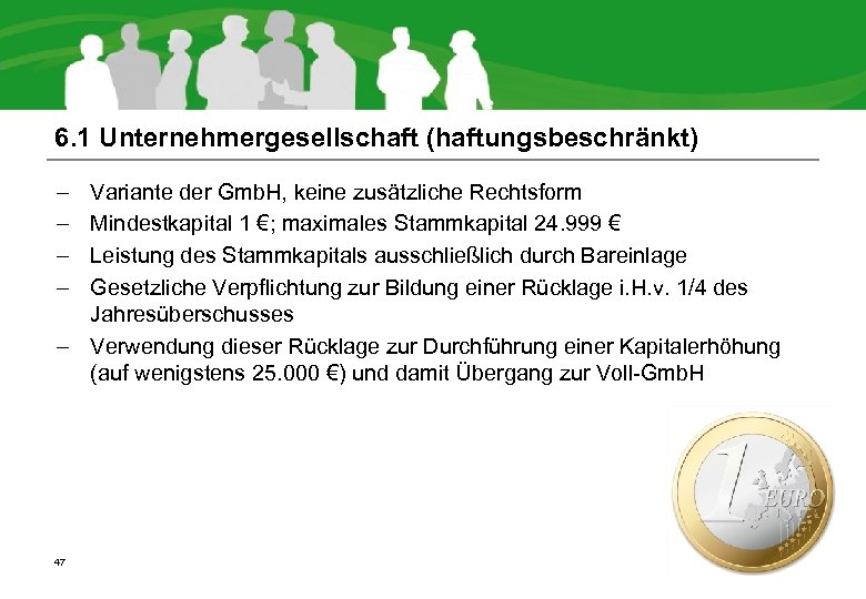 6. 1 Unternehmergesellschaft (haftungsbeschränkt) – – Variante der Gmb. H, keine zusätzliche Rechtsform Mindestkapital