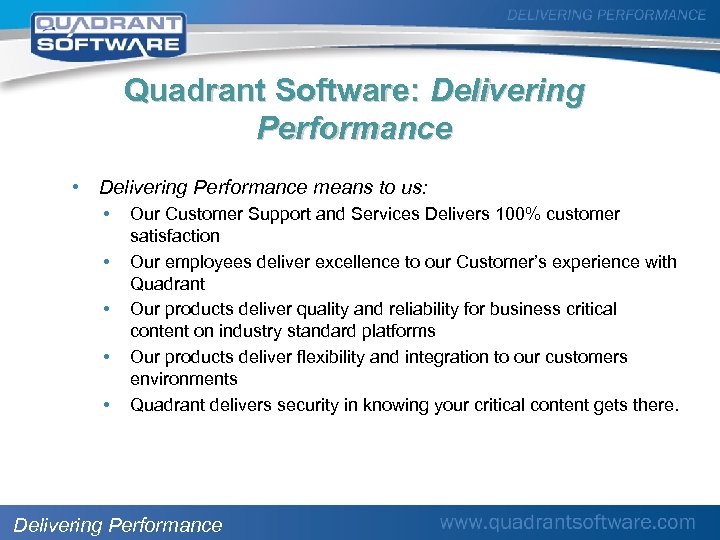 Quadrant Software: Delivering Performance • Delivering Performance means to us: • • • Our