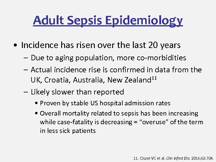 Adult Sepsis Epidemiology • Incidence has risen over the last 20 years – Due