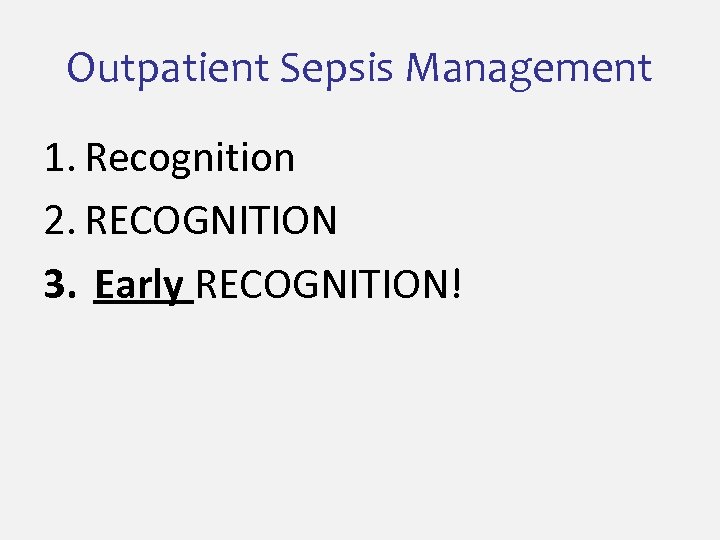 Outpatient Sepsis Management 1. Recognition 2. RECOGNITION 3. Early RECOGNITION! 