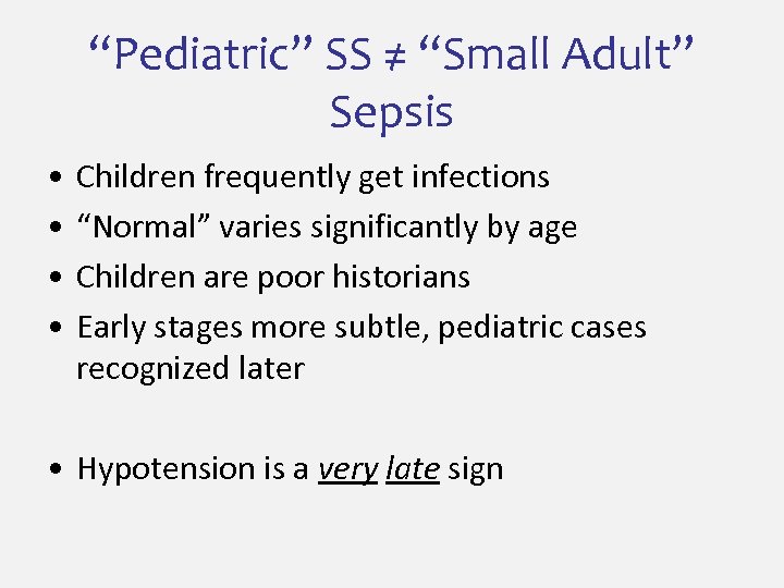 “Pediatric” SS ≠ “Small Adult” Sepsis • • Children frequently get infections “Normal” varies