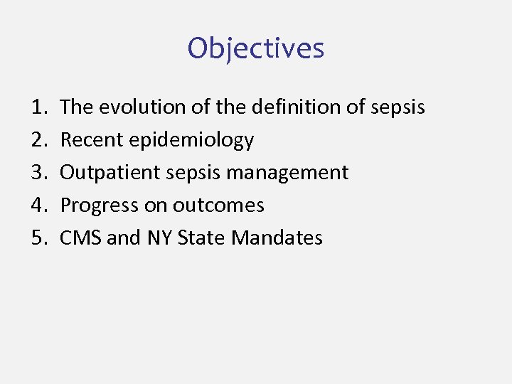 Objectives 1. 2. 3. 4. 5. The evolution of the definition of sepsis Recent